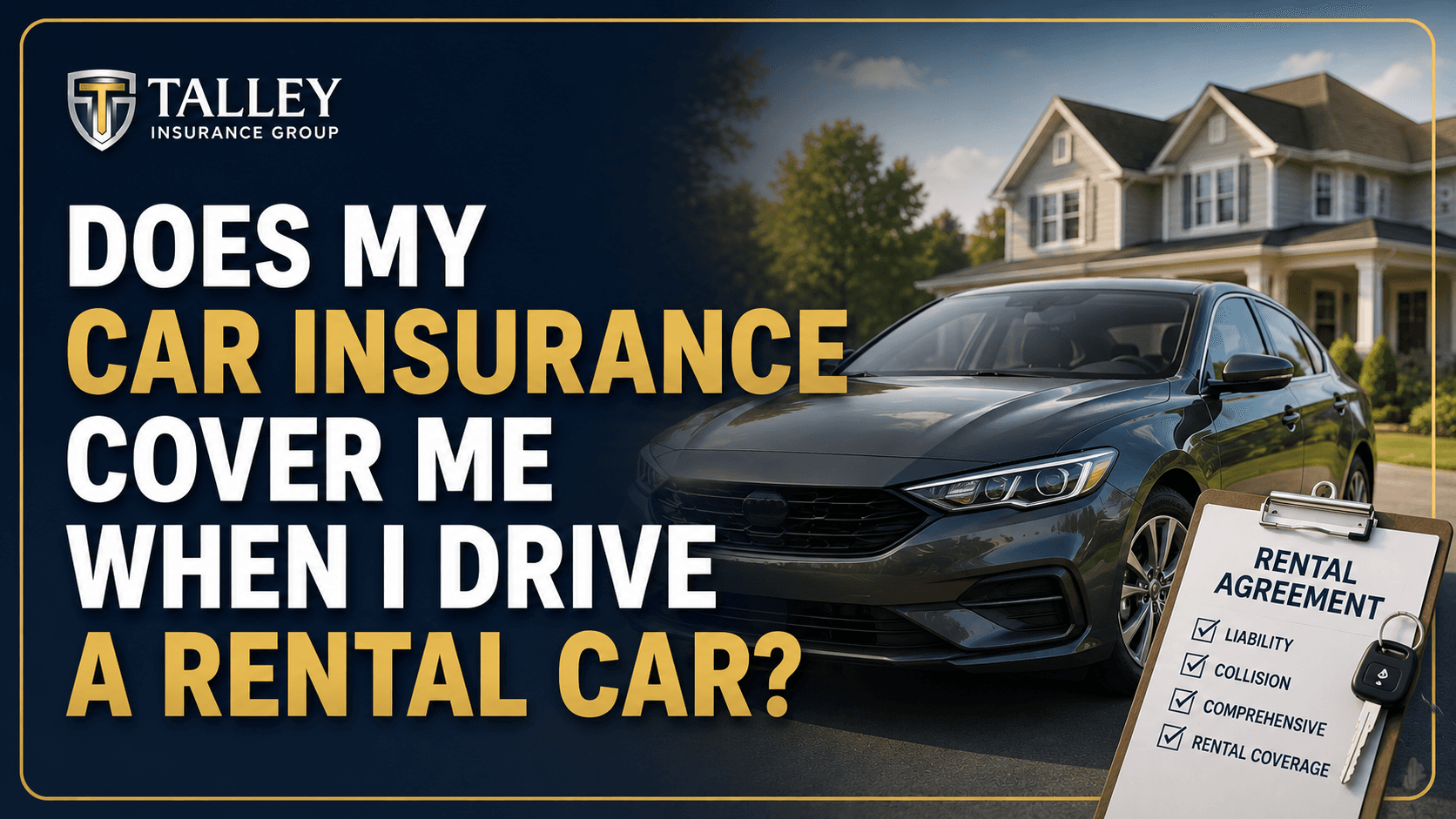 Does my car insurance cover a rental car? Talley Insurance Group guide to rental car insurance coverage.
